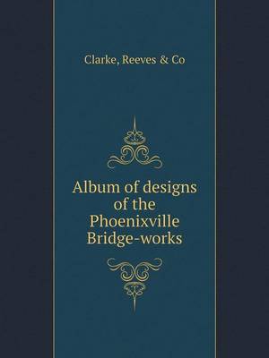 Book cover for Album of designs of the Phoenixville Bridge-works