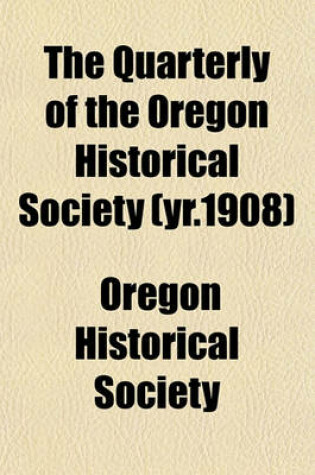 Cover of The Quarterly of the Oregon Historical Society (Yr.1908)