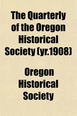 Book cover for The Quarterly of the Oregon Historical Society (Yr.1908)