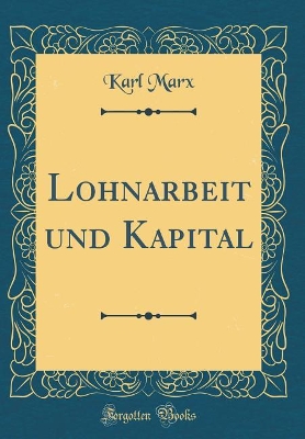 Book cover for Lohnarbeit Und Kapital (Classic Reprint)