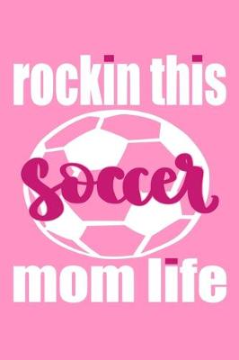 Cover of Rockin This Soccer Mom Life