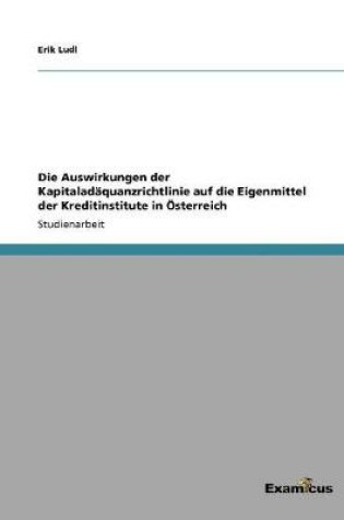 Cover of Die Auswirkungen der Kapitaladäquanzrichtlinie auf die Eigenmittel der Kreditinstitute in Österreich