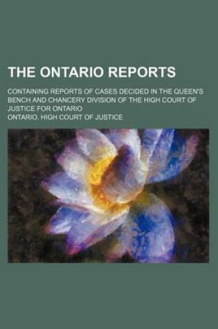 Cover of The Ontario Reports (Volume 32); Containing Reports of Cases Decided in the Queen's Bench and Chancery Division of the High Court of Justice for Ontario