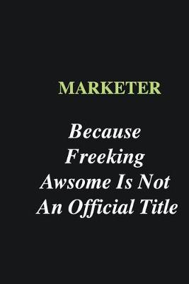 Book cover for Marketer Because Freeking Awsome is Not An Official Title