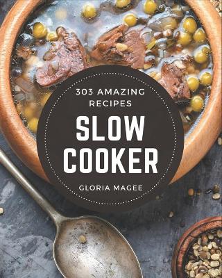 Book cover for 303 Amazing Slow Cooker Recipes