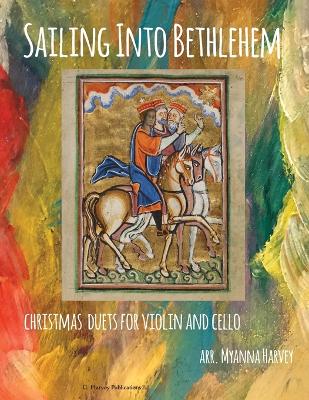 Book cover for Sailing Into Bethlehem, Christmas Duets for Violin and Cello