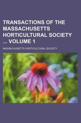 Cover of Transactions of the Massachusetts Horticultural Society Volume 1