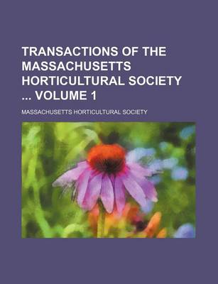 Book cover for Transactions of the Massachusetts Horticultural Society Volume 1