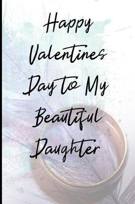 Book cover for Happy Valentines Day to My Beautiful Daughter