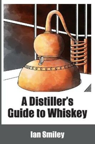 Cover of A Distiller's Guide to Whiskey