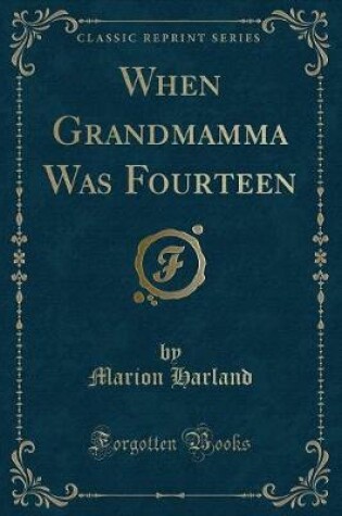 Cover of When Grandmamma Was Fourteen (Classic Reprint)