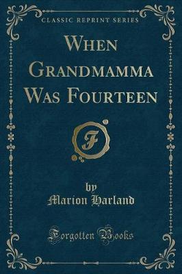 Book cover for When Grandmamma Was Fourteen (Classic Reprint)