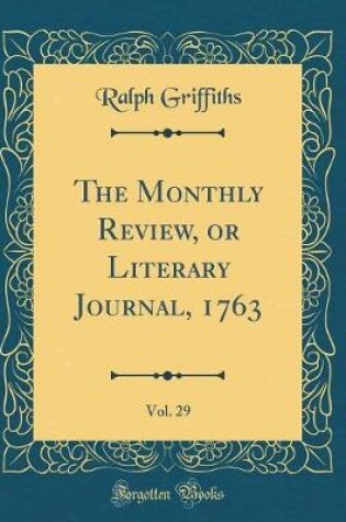 Cover of The Monthly Review, or Literary Journal, 1763, Vol. 29 (Classic Reprint)