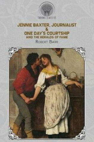 Cover of Jennie Baxter, Journalist & One Day's Courtship, and The Heralds of Fame