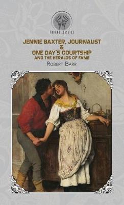 Book cover for Jennie Baxter, Journalist & One Day's Courtship, and The Heralds of Fame