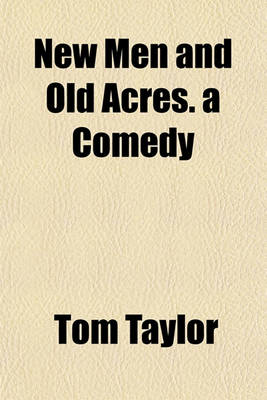 Book cover for New Men and Old Acres. a Comedy