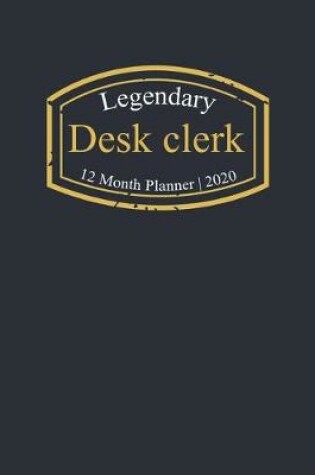 Cover of Legendary Desk clerk, 12 Month Planner 2020