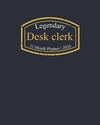 Book cover for Legendary Desk clerk, 12 Month Planner 2020