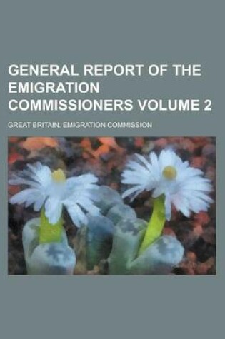 Cover of General Report of the Emigration Commissioners Volume 2