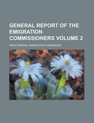 Book cover for General Report of the Emigration Commissioners Volume 2