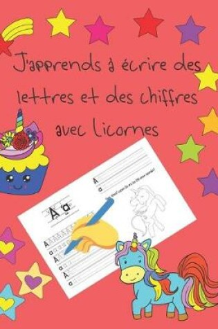 Cover of J'apprends a ecrire des lettres et des chiffres avec Licornes