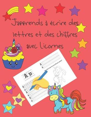 Book cover for J'apprends a ecrire des lettres et des chiffres avec Licornes