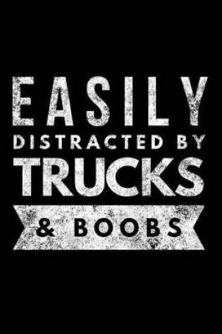 Cover of Easily Distracted by Trucks & Boobs