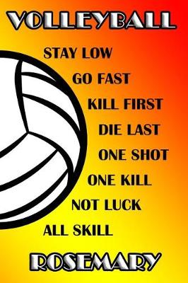 Book cover for Volleyball Stay Low Go Fast Kill First Die Last One Shot One Kill Not Luck All Skill Rosemary