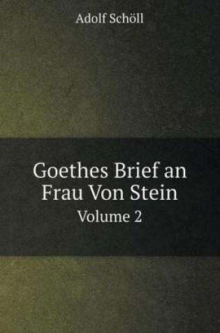 Cover of Goethes Brief an Frau Von Stein Volume 2