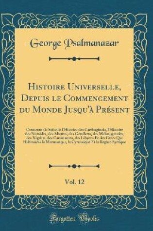 Cover of Histoire Universelle, Depuis Le Commencement Du Monde Jusqu'à Présent, Vol. 12
