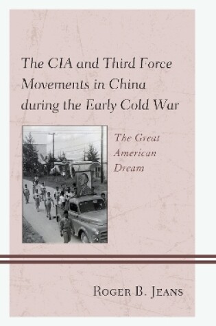 Cover of The CIA and Third Force Movements in China during the Early Cold War