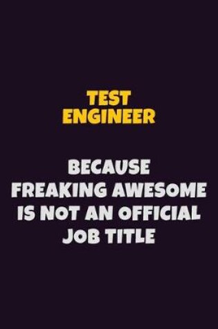 Cover of Test Engineer, Because Freaking Awesome Is Not An Official Job Title