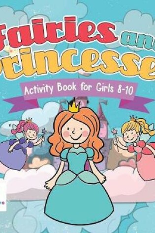 Cover of Fairies and Princesses Activity Book for Girls 8-10