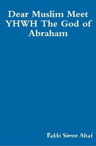 Cover of Dear Muslim Meet YHWH The God of Abraham (EBOOK)