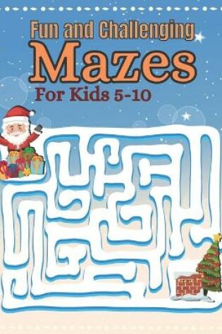 Cover of Fun and Challenging Mazes For Kids 5-10