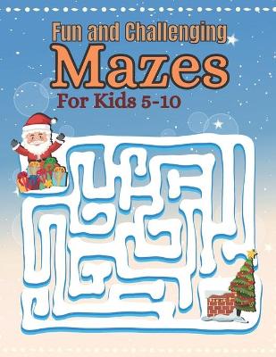 Book cover for Fun and Challenging Mazes For Kids 5-10