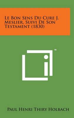 Book cover for Le Bon Sens Du Cure J. Meslier, Suivi de Son Testament (1830)
