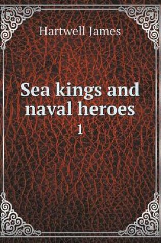 Cover of Sea kings and naval heroes 1