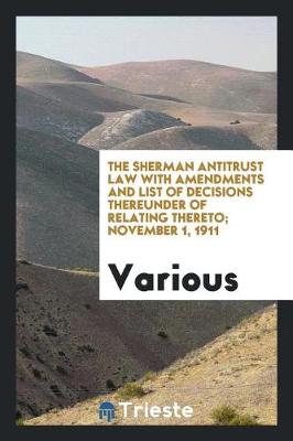 Book cover for The Sherman Antitrust Law with Amendments and List of Decisions Thereunder ...