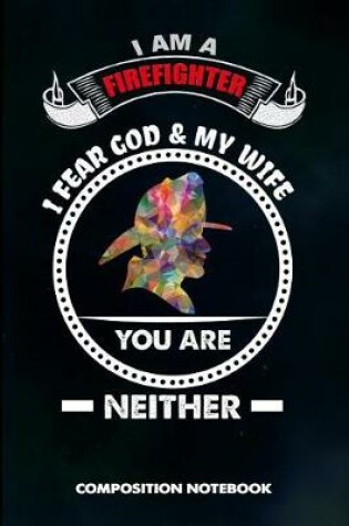 Cover of I Am a Firefighter I Fear God and My Wife You Are Neither