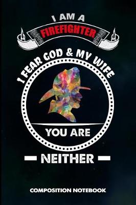 Book cover for I Am a Firefighter I Fear God and My Wife You Are Neither