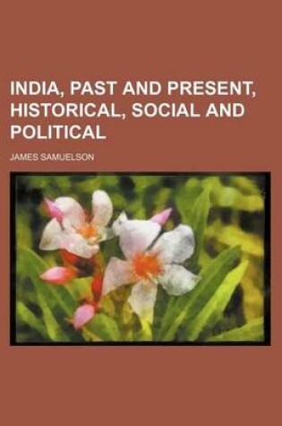 Cover of India, Past and Present, Historical, Social and Political