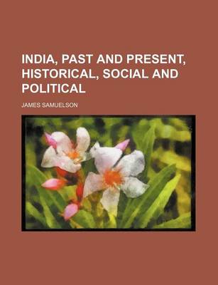 Book cover for India, Past and Present, Historical, Social and Political