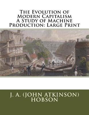 Book cover for The Evolution of Modern Capitalism A Study of Machine Production