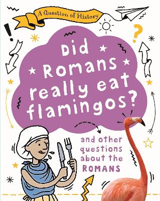 Book cover for A Question of History: Did Romans really eat flamingos? And other questions about the Romans