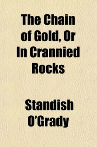 Cover of The Chain of Gold, or in Crannied Rocks; A Boy's Tale of Adventure on the Wild West Coast of Ireland