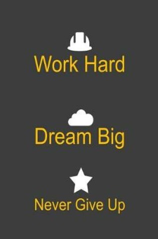 Cover of Work Hard Dream Big Never Give Up