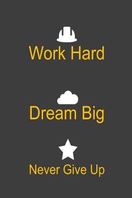 Book cover for Work Hard Dream Big Never Give Up