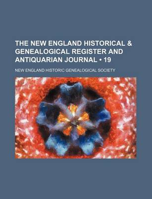 Book cover for The New England Historical & Genealogical Register and Antiquarian Journal (Volume 19)