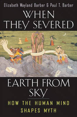 When They Severed Earth from Sky by Elizabeth Wayland Barber, Paul T. Barber